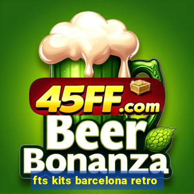 fts kits barcelona retro